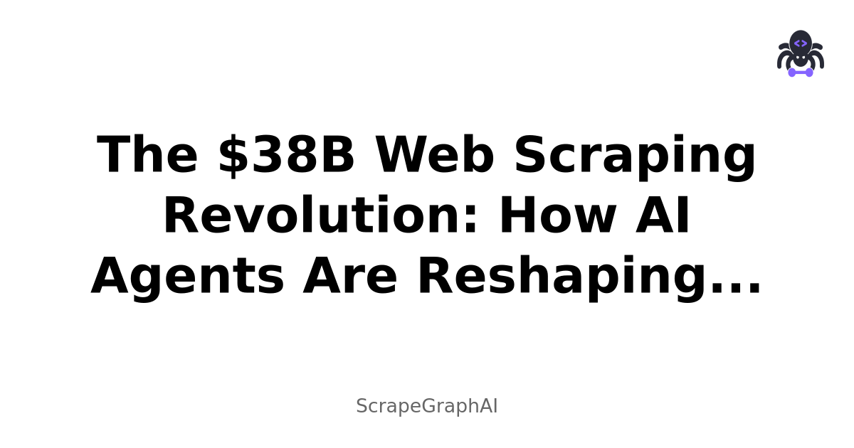The $38B Web Scraping Revolution: How AI Agents Are Reshaping Enterprise Data Strategy