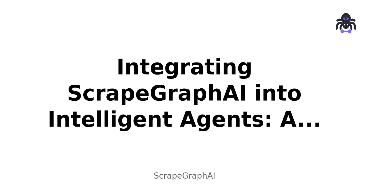 Integrating ScrapeGraphAI into Intelligent Agents: A Complete Guide