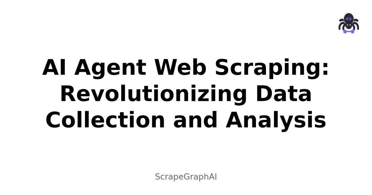 AI Agent Web Scraping: Revolutionizing Data Collection and Analysis
