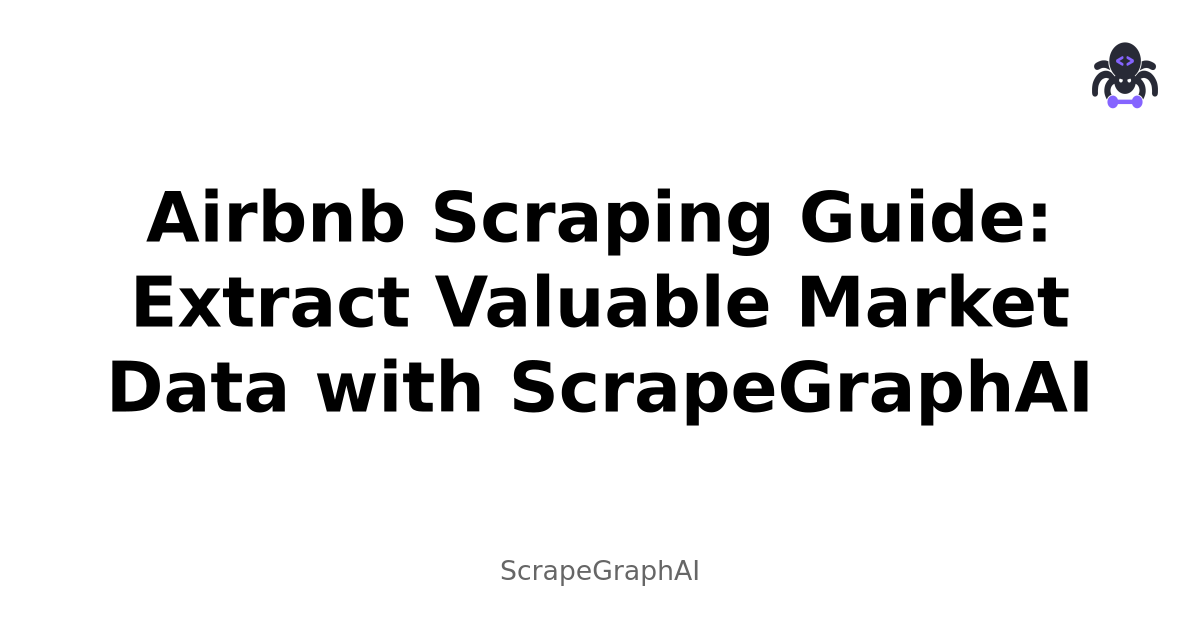 Airbnb Scraping Guide: Extract Valuable Market Data with ScrapeGraphAI