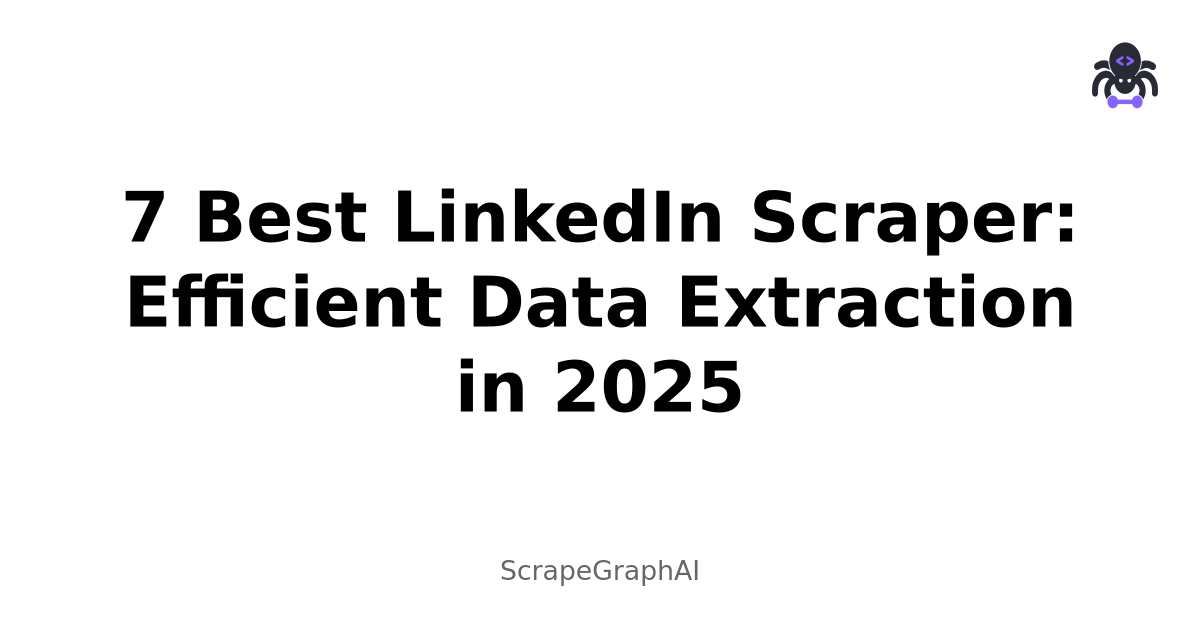 7 Best LinkedIn Scraper: Efficient Data Extraction in 2025