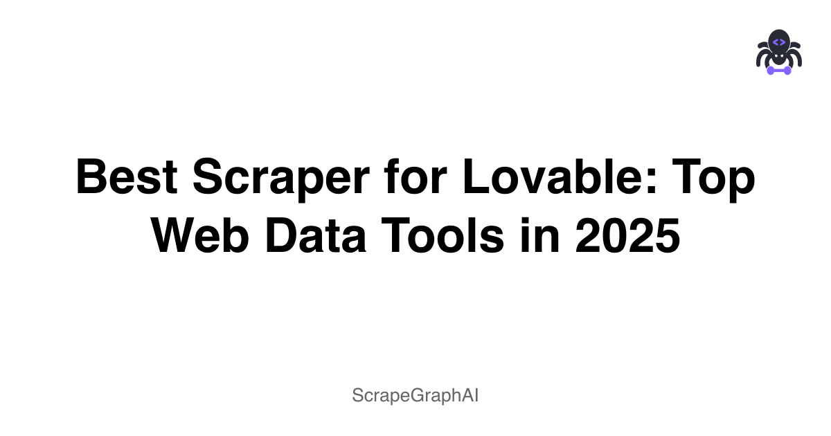 Best Scraper for Lovable: Top Web Data Tools in 2025