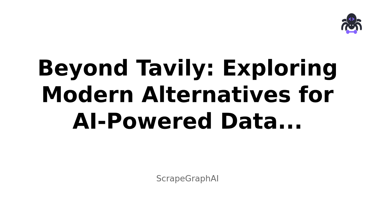 Beyond Tavily: Exploring Modern Alternatives for AI-Powered Data Extraction