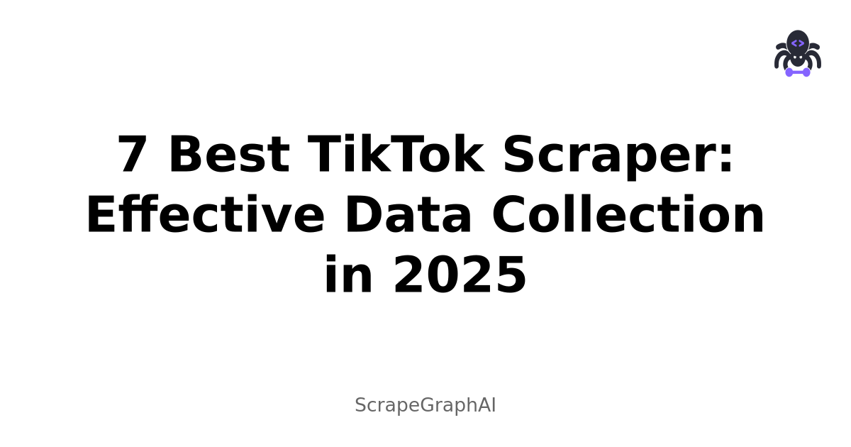 7 Best TikTok Scraper: Effective Data Collection in 2025