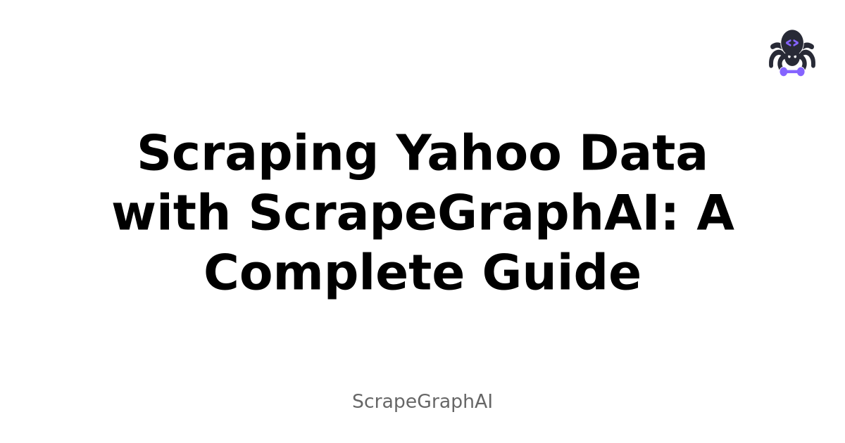 Scraping Yahoo Data with ScrapeGraphAI: A Complete Guide