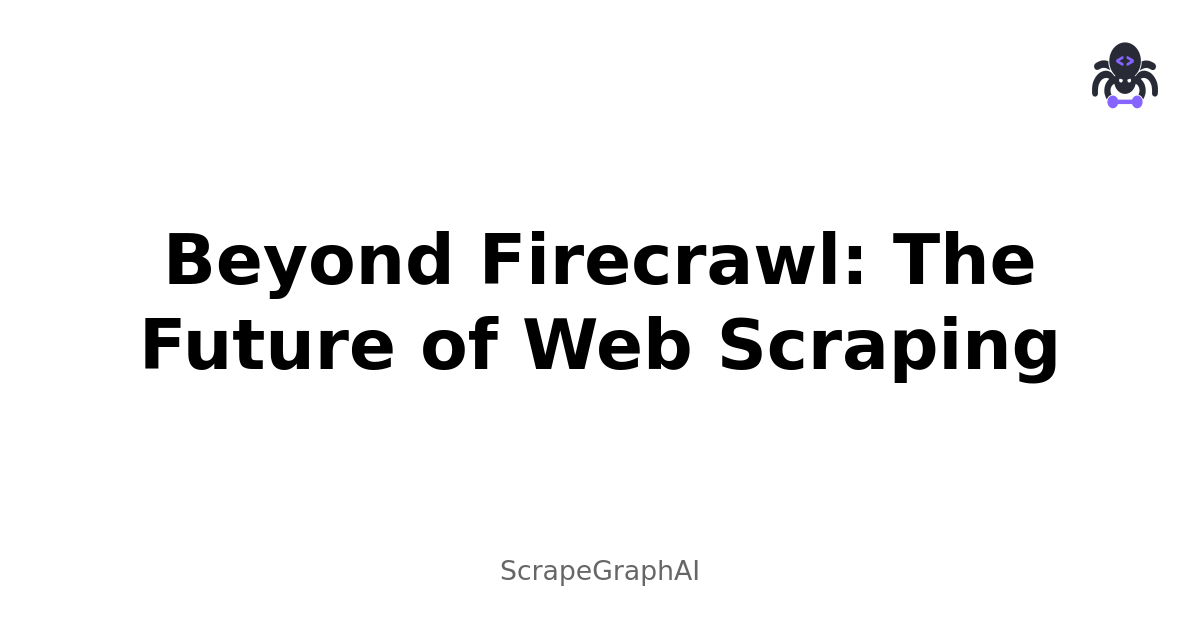 Beyond Firecrawl: The Future of Web Scraping