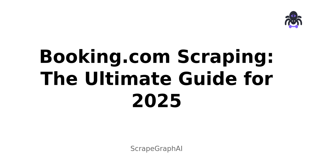 Booking.com Scraping: The Ultimate Guide for 2025