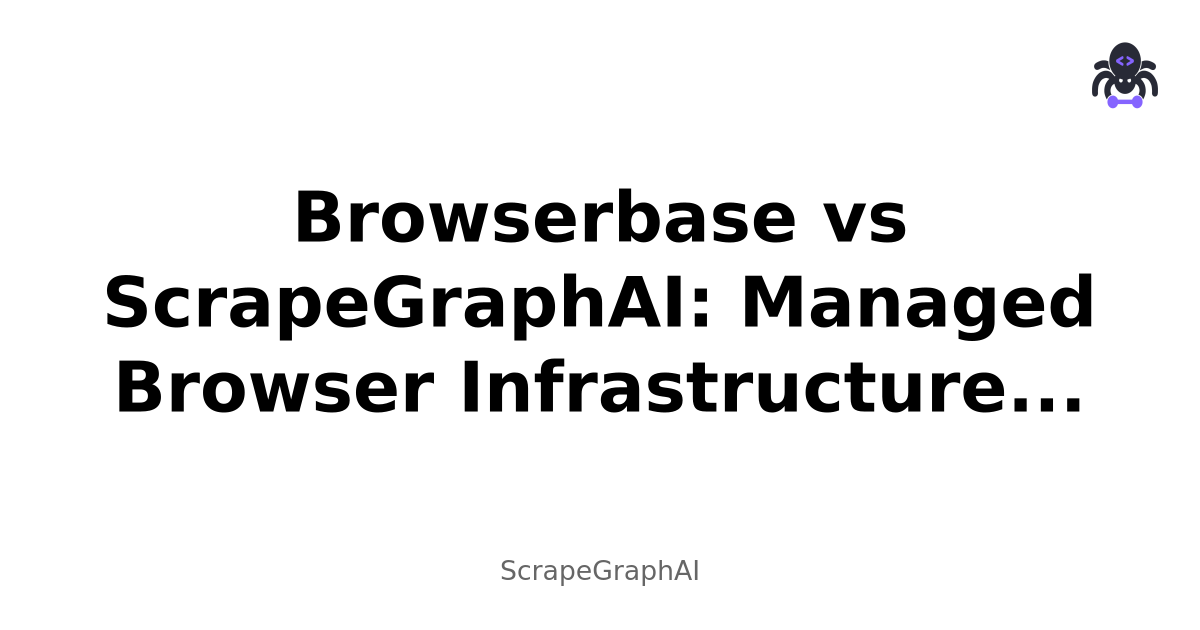 Browserbase vs ScrapeGraphAI: Managed Browser Infrastructure vs AI-Powered Scraping