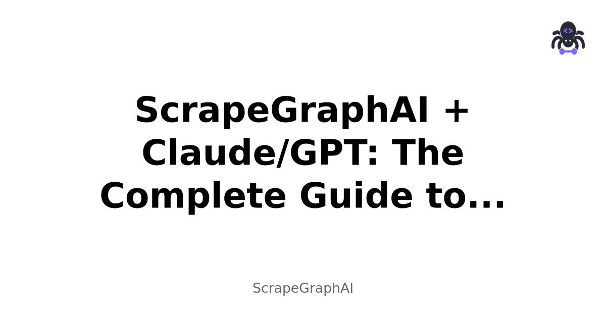 ScrapeGraphAI + Claude/GPT: The Complete Guide to Building Industry-Specific AI Agents