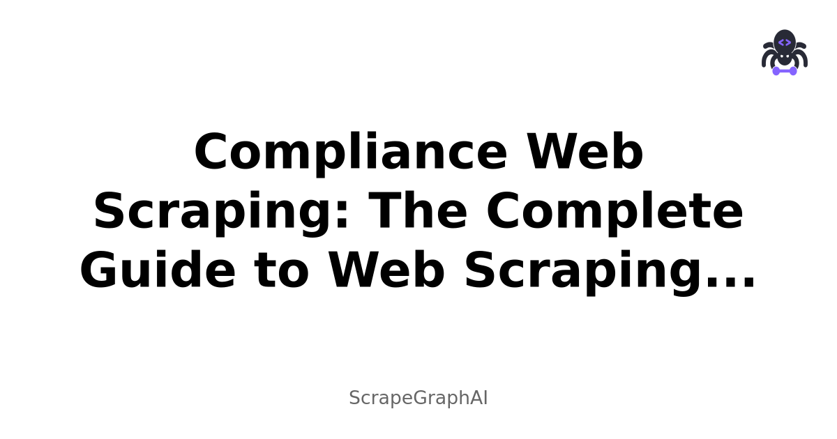 Compliance Web Scraping: The Complete Guide to Web Scraping with Compliance