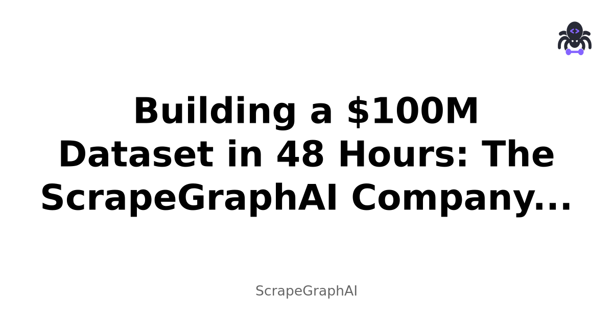 Building a $100M Dataset in 48 Hours: The ScrapeGraphAI Company Intelligence Project