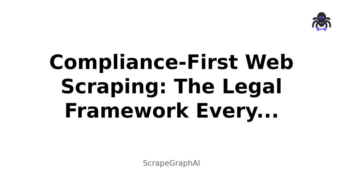Compliance-First Web Scraping: The Legal Framework Every Enterprise Needs in 2025