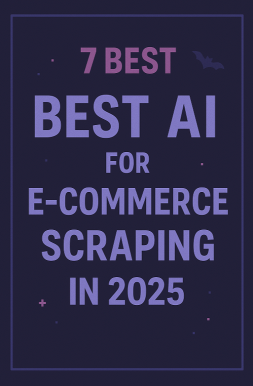 7 Best AI for E-commerce Scraping in 2025