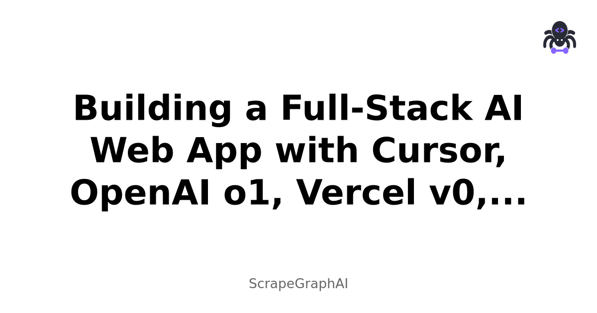Building a Full-Stack AI Web App with Cursor, OpenAI o1, Vercel v0, ScrapeGraphAI, and Patched