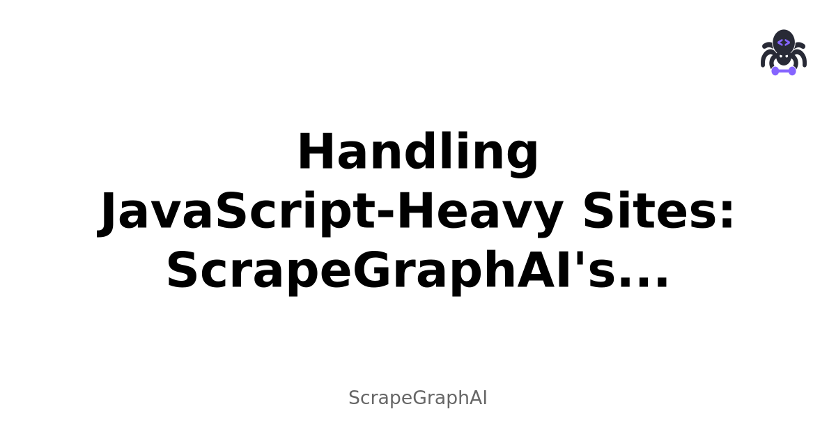Handling JavaScript-Heavy Sites: ScrapeGraphAI''s Approach