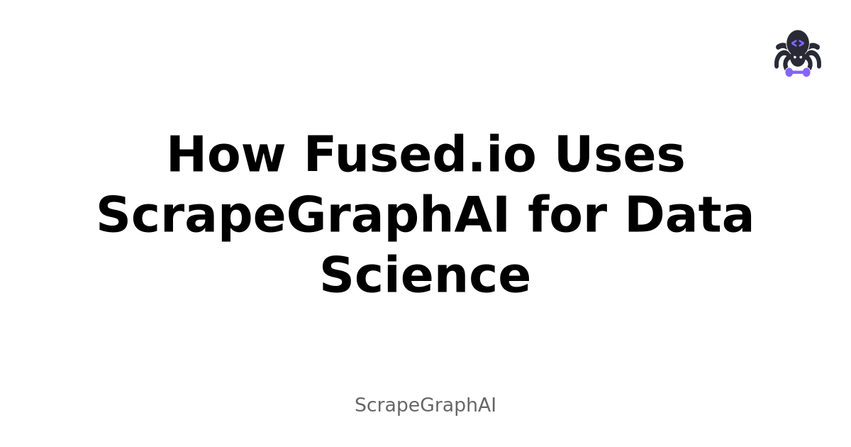 How Fused.io Uses ScrapeGraphAI for Data Science