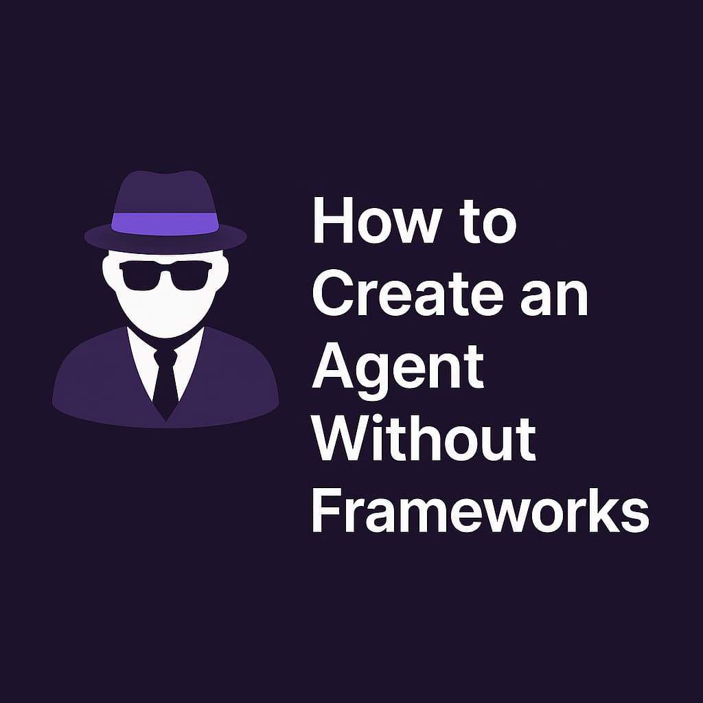 How to Create an Agent Without Frameworks