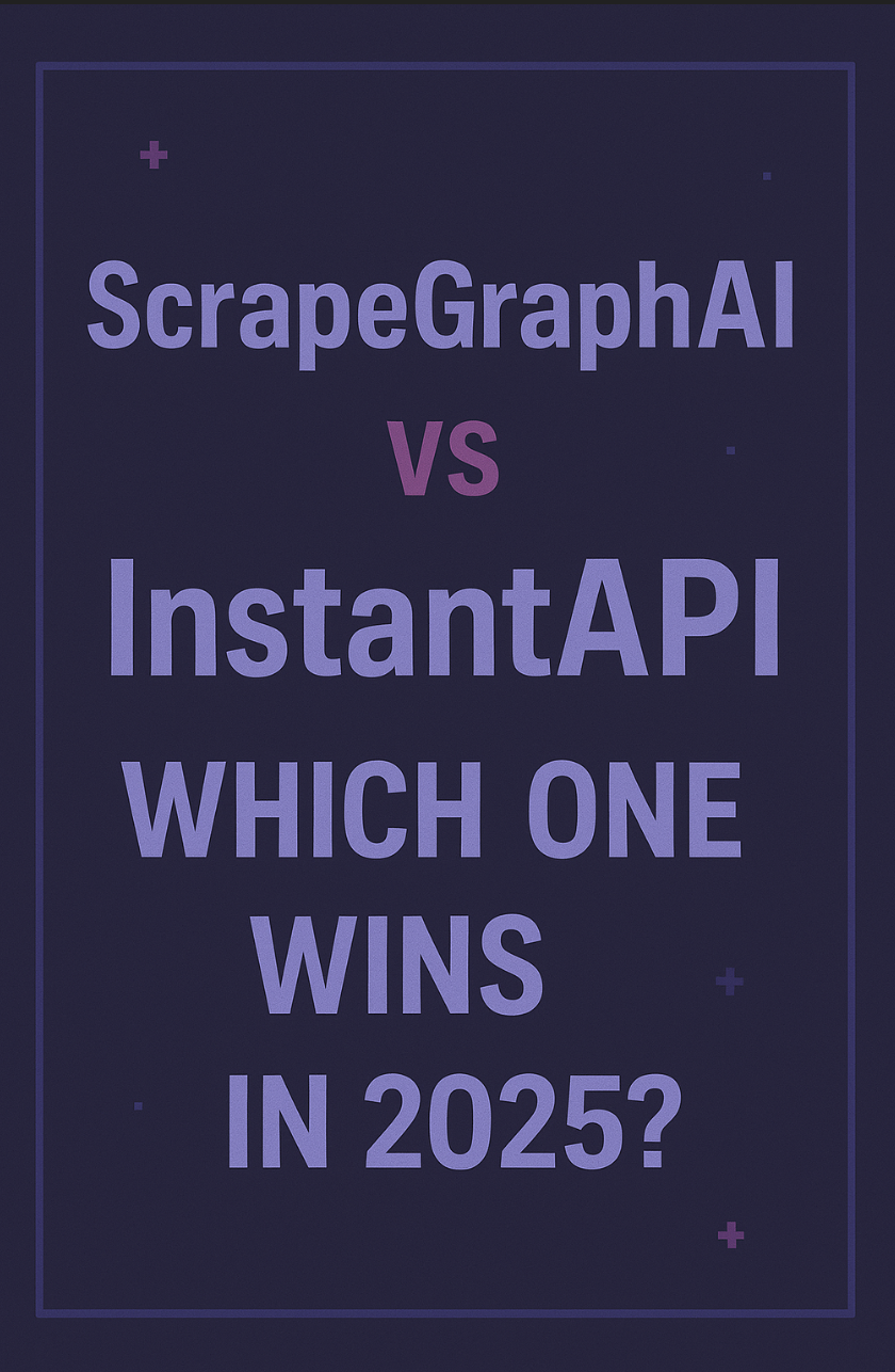 ScrapeGraphAI vs InstantAPI: Which One Wins in 2025?
