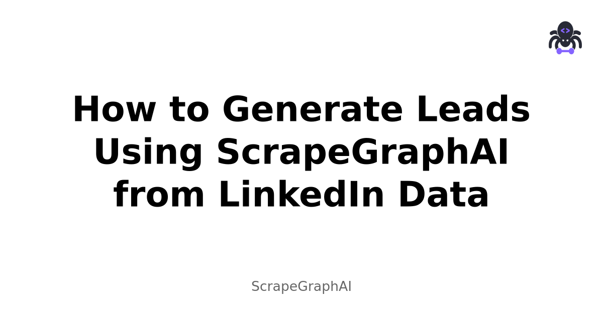 How to Generate Leads Using ScrapeGraphAI from LinkedIn Data