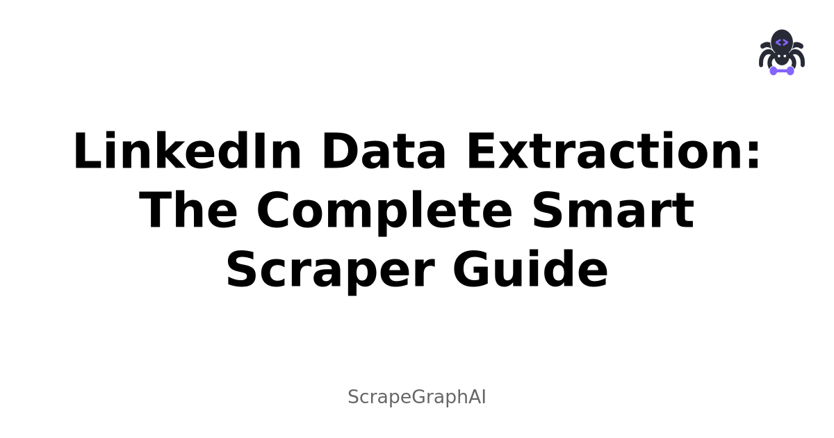 LinkedIn Data Extraction: The Complete Smart Scraper Guide