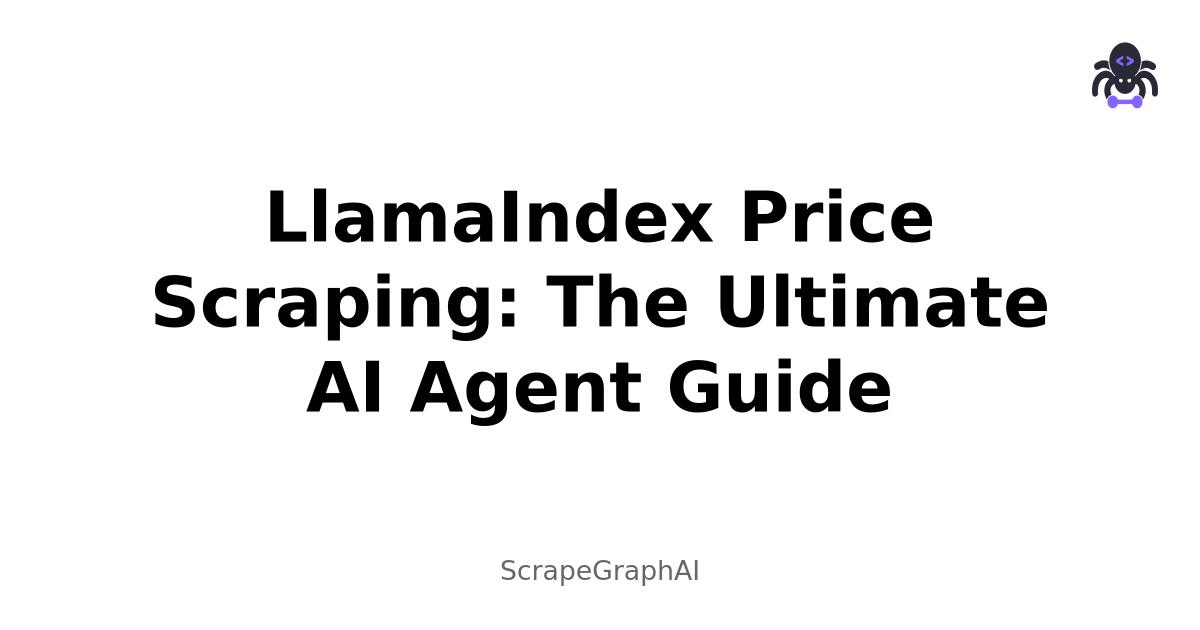 LlamaIndex Price Scraping: The Ultimate AI Agent Guide