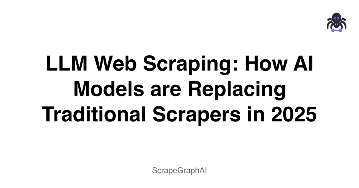 LLM Web Scraping: How AI Models are Replacing Traditional Scrapers in 2025