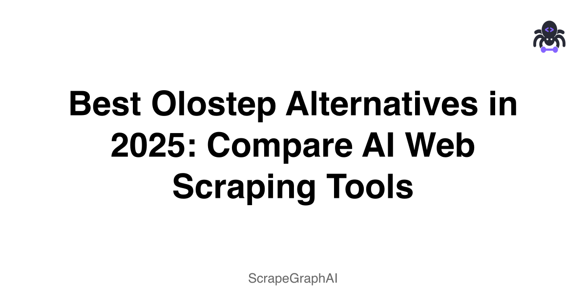 Best Olostep Alternatives in 2025: Compare AI Web Scraping Tools