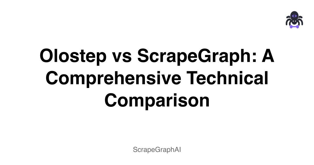 Olostep vs ScrapeGraph: A Comprehensive Technical Comparison