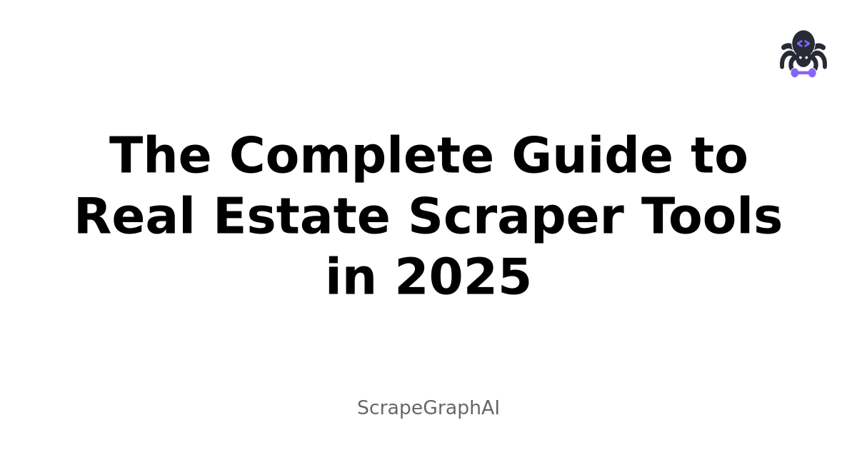 The Complete Guide to Real Estate Scraper Tools in 2025