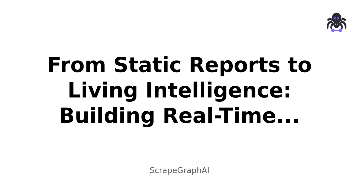 From Static Reports to Living Intelligence: Building Real-Time Business Dashboards with AI Web Scraping