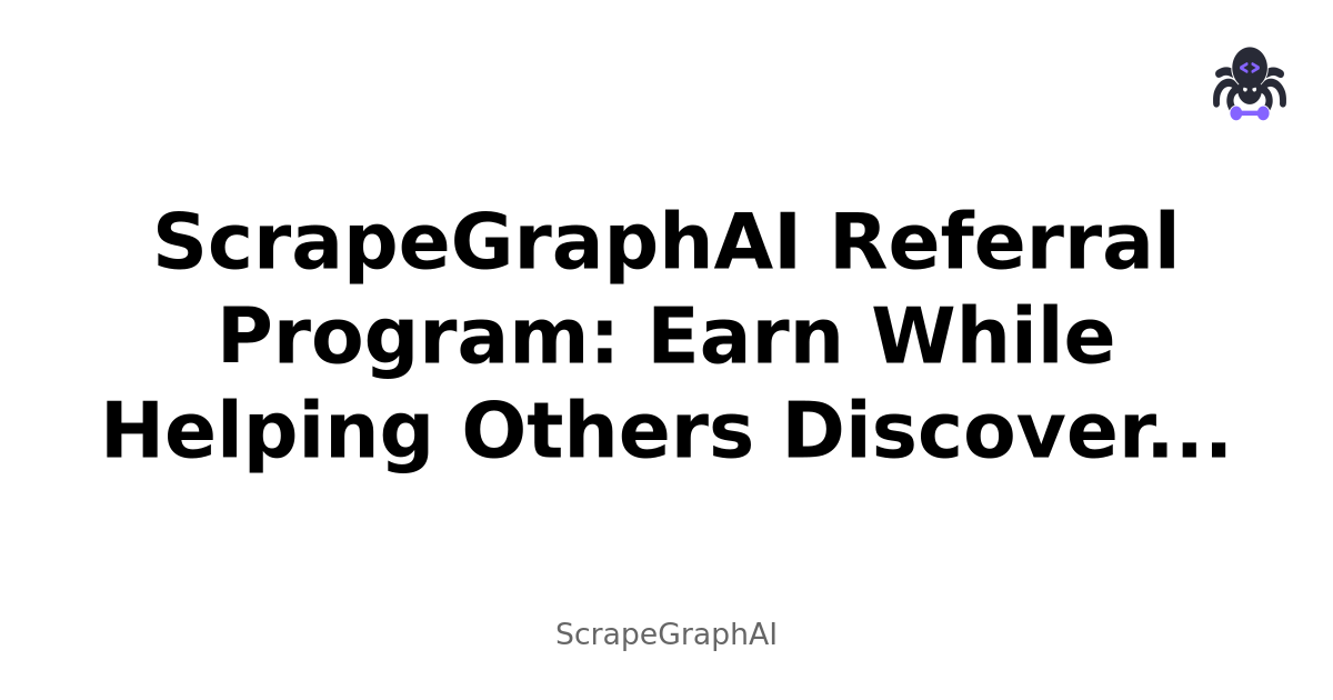 ScrapeGraphAI Referral Program: Earn While Helping Others Discover AI-Powered Web Scraping