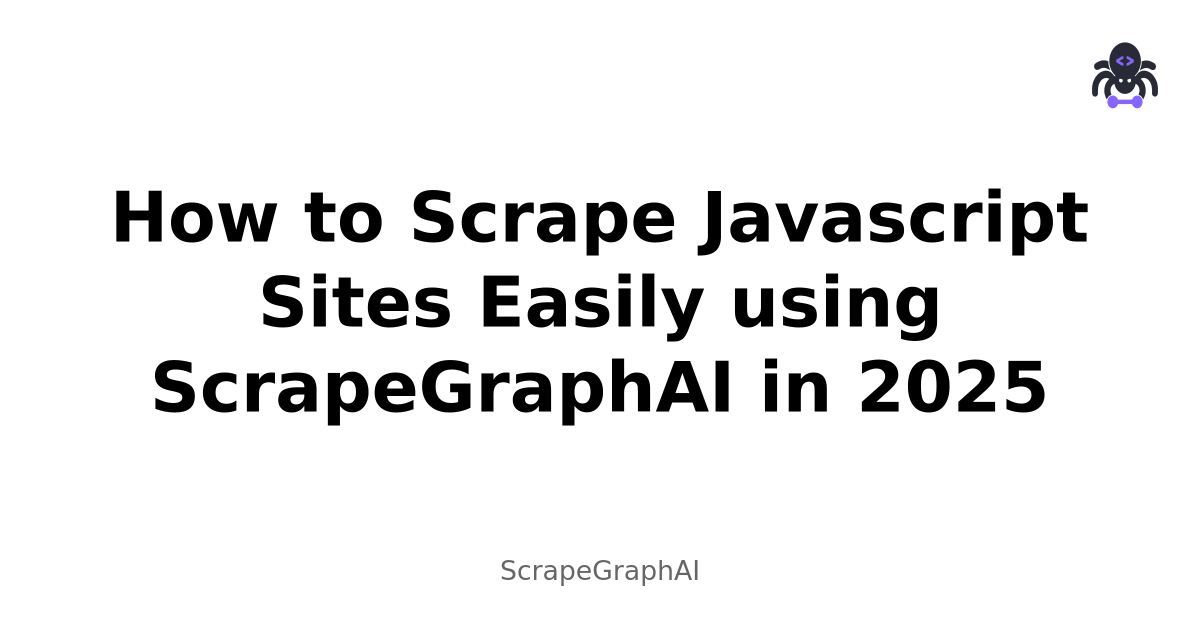 How to Scrape Javascript Sites Easily using ScrapeGraphAI in 2025