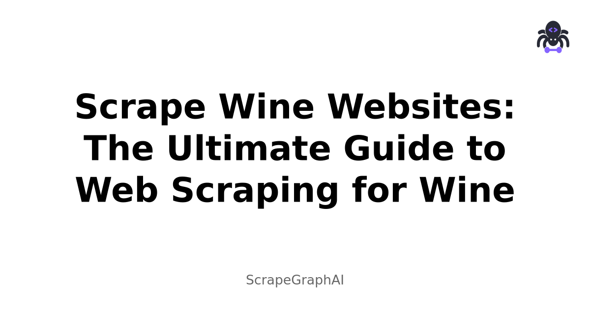 Scrape Wine Websites: The Ultimate Guide to Web Scraping for Wine