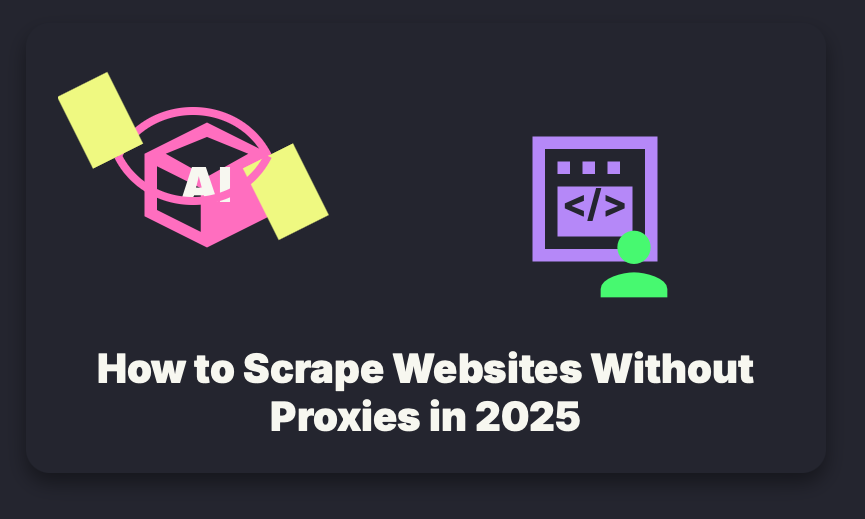 How to Scrape Websites Without Proxies in 2025