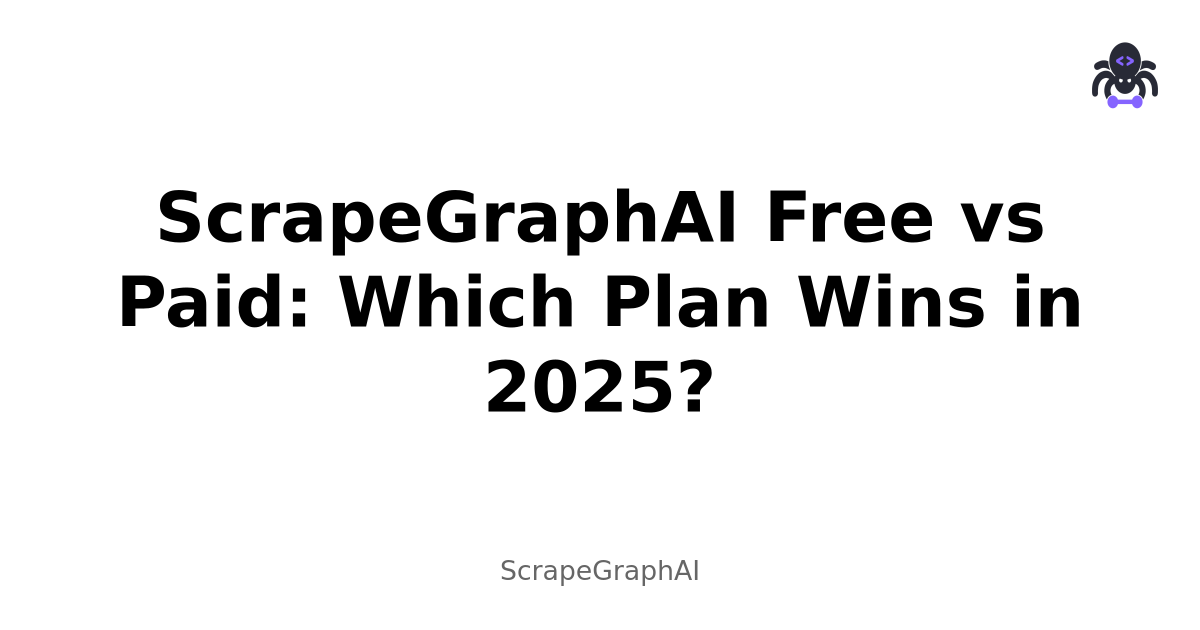 ScrapeGraphAI Free vs Paid: Which Plan Wins in 2025?