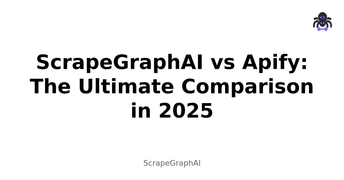 ScrapeGraphAI vs Apify: The Ultimate Comparison in 2025