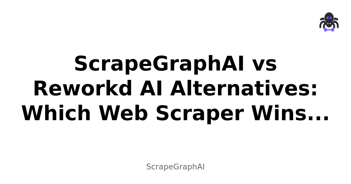 ScrapeGraphAI vs Reworkd AI Alternatives: Which Web Scraper Wins in 2025?