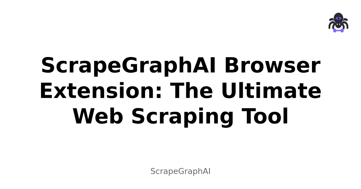 ScrapeGraphAI Browser Extension: The Ultimate Web Scraping Tool