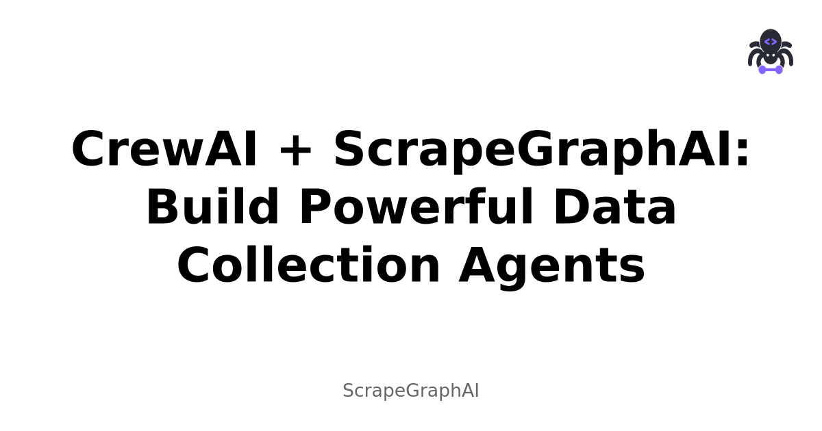 CrewAI + ScrapeGraphAI: Build Powerful Data Collection Agents