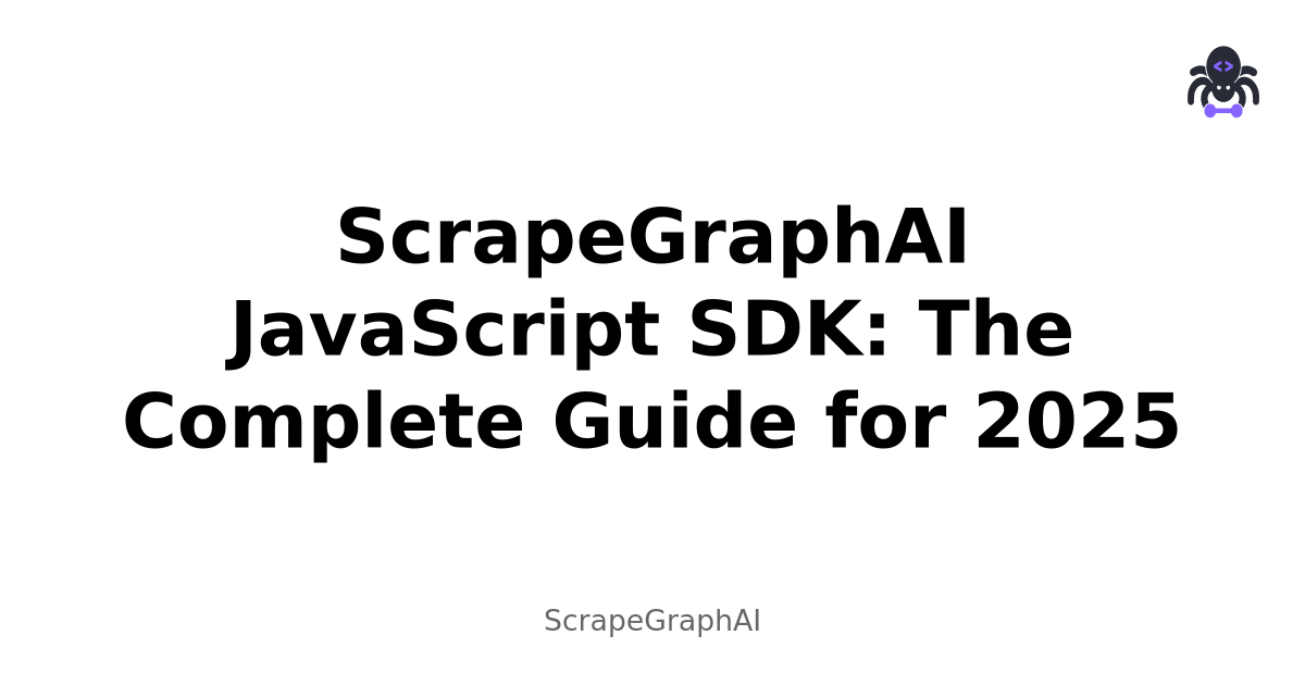 ScrapeGraphAI JavaScript SDK: The Complete Guide for 2025