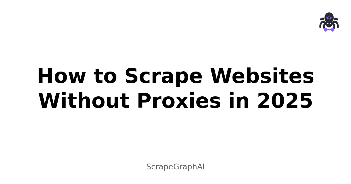 How to Scrape Websites Without Proxies in 2025