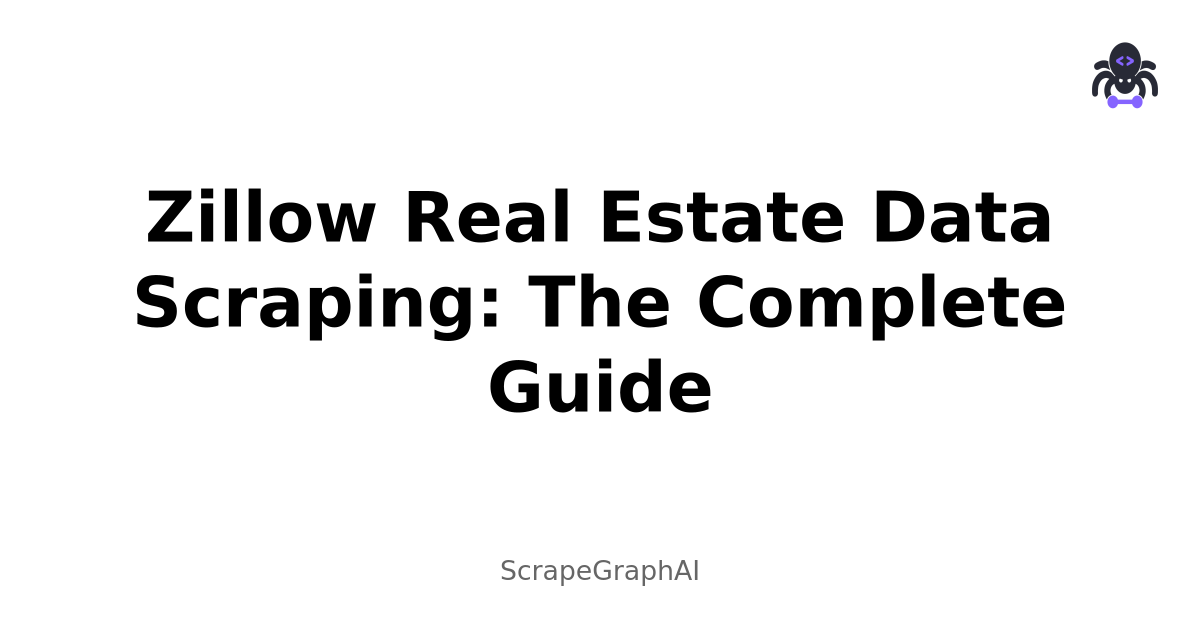 Zillow Real Estate Data Scraping: The Complete Guide