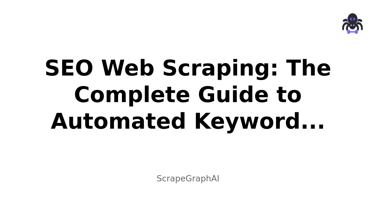 SEO Web Scraping: The Complete Guide to Automated Keyword Research & SERP Analysis in 2025