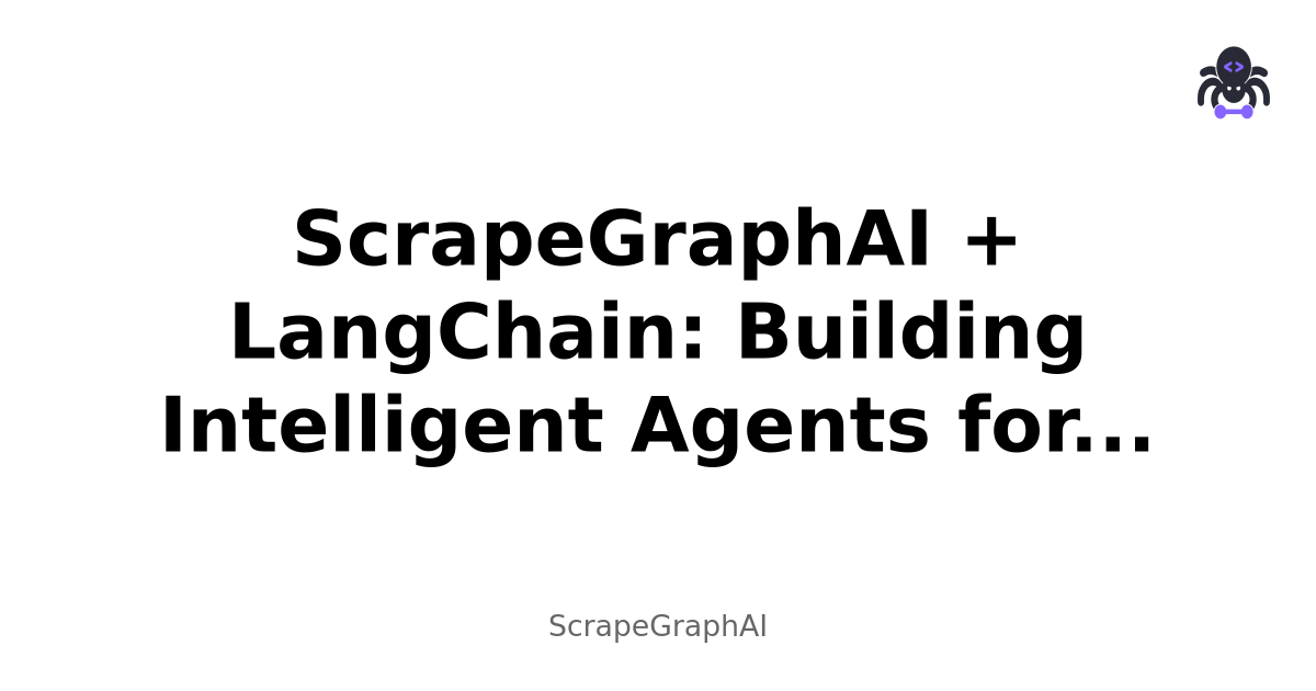 ScrapeGraphAI + LangChain: Building Intelligent Agents for Web Scraping