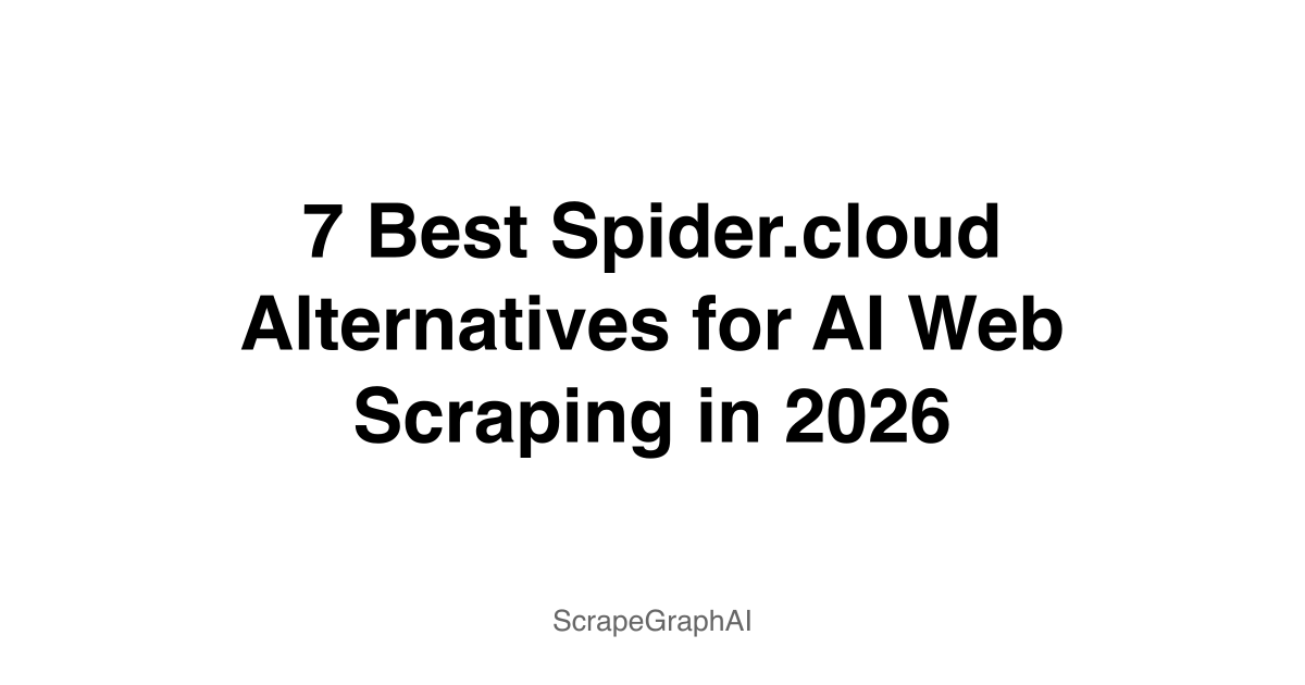 7 Best Spider.cloud Alternatives for AI Web Scraping in 2026