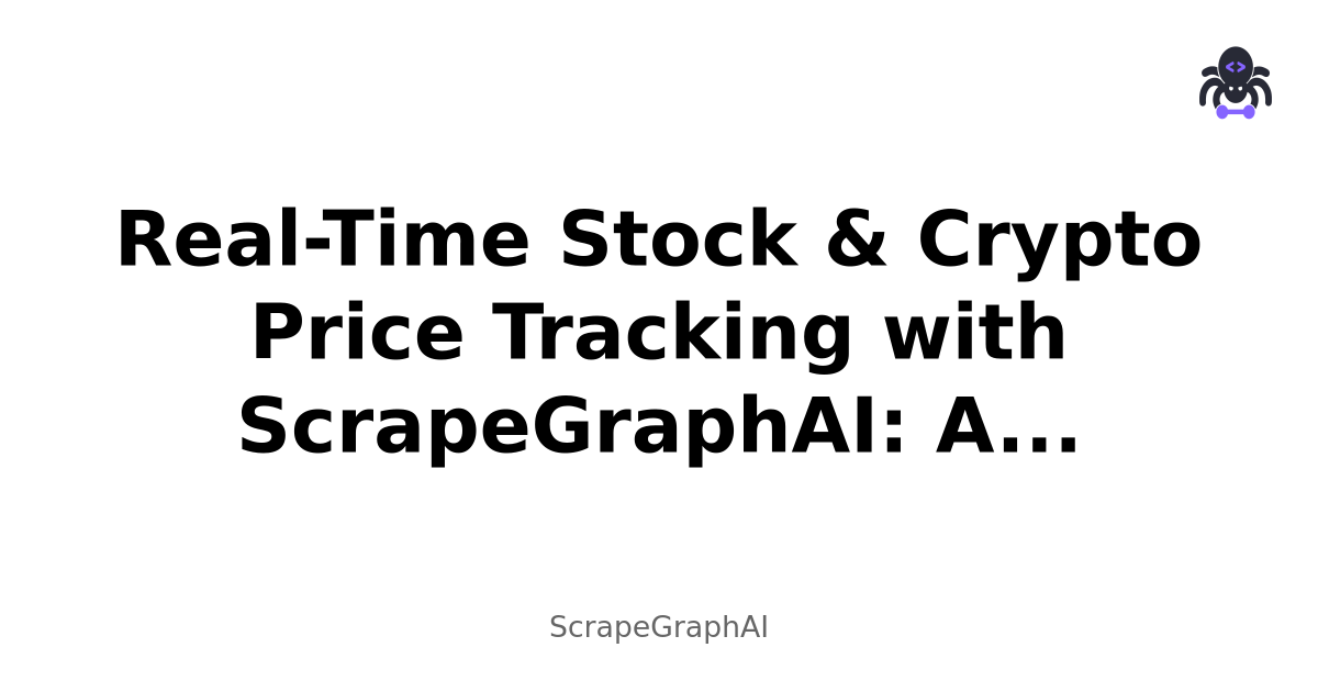 Real-Time Stock & Crypto Price Tracking with ScrapeGraphAI: A Technical Walkthrough