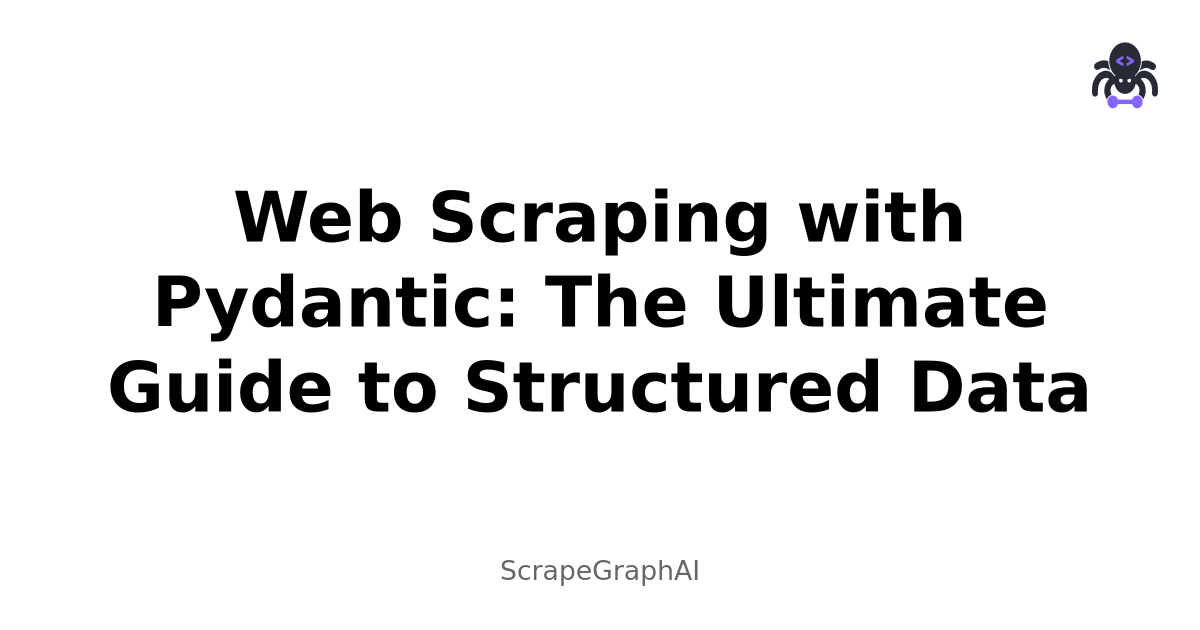 Web Scraping with Pydantic: The Ultimate Guide to Structured Data