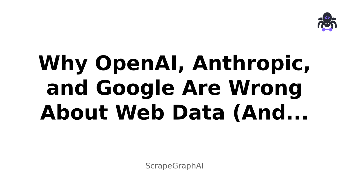 Why OpenAI, Anthropic, and Google Are Wrong About Web Data (And How We''re Fixing It)