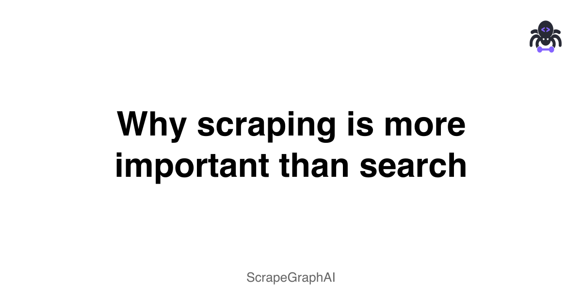 Why scraping is more important than search