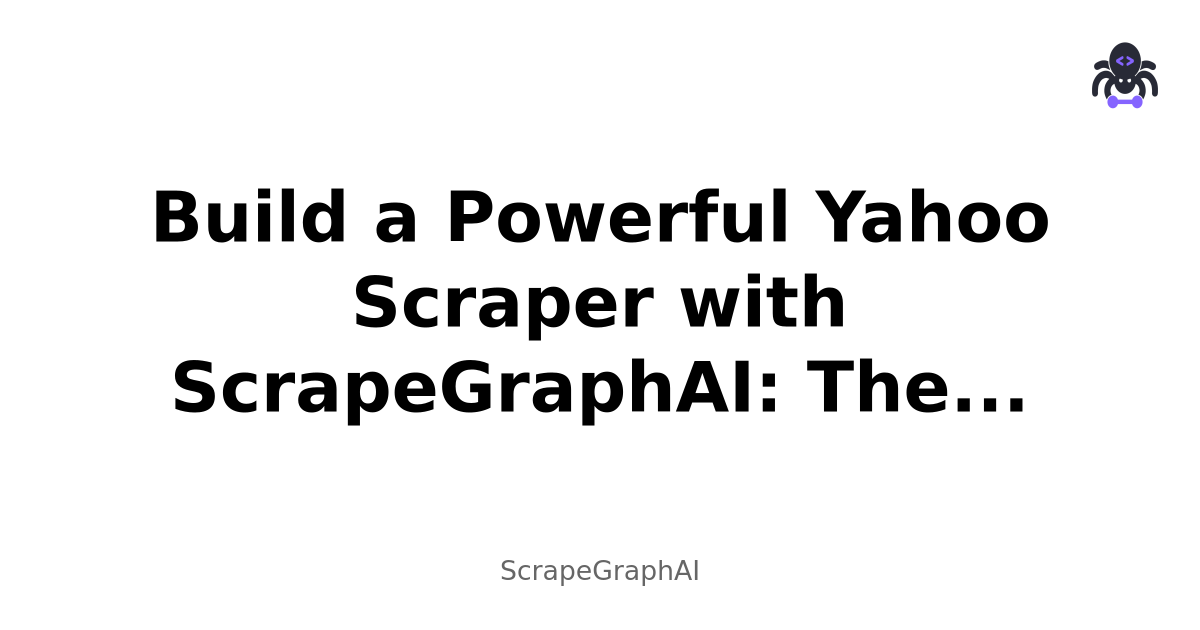 Build a Powerful Yahoo Scraper with ScrapeGraphAI: The Ultimate Guide